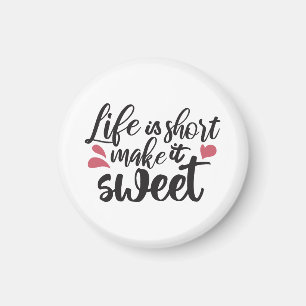 Life is Short, Make It Sweet - Inspirational Quote Magnet