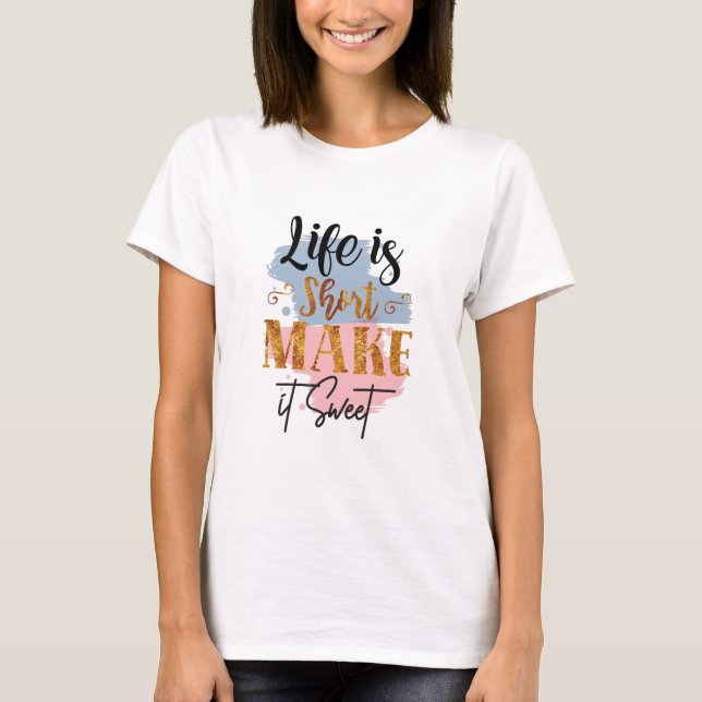 Life is short make it sweet Women Motivational T-Shirt (Front)