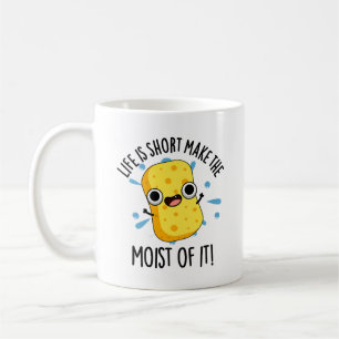 LIfe Is Short Make The Moist Of It Sponge Pun Coffee Mug