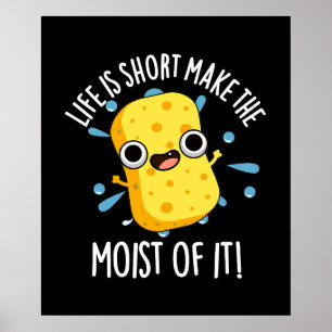 LIfe Is Short Make The Moist Of It Sponge Pun Poster