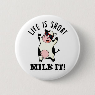 Life Is Short Milk It Funny Cow Pun  6 Cm Round Badge