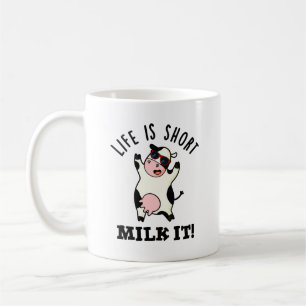 Life Is Short Milk It Funny Cow Pun  Coffee Mug