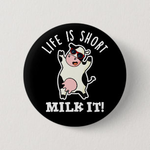 Life Is Short Milk It Funny Cow Pun Dark BG 6 Cm Round Badge