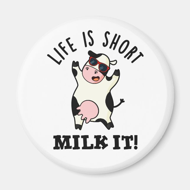 Life Is Short Milk It Funny Cow Pun  Magnet (Front)