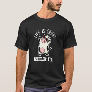 Life Is Short Milk It Funny Cow Pun T-Shirt