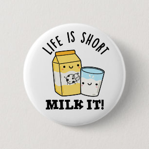 LIfe Is Short Milk It Funny Drink Pun 6 Cm Round Badge