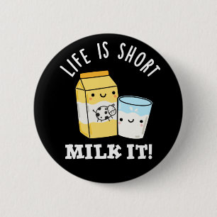LIfe Is Short Milk It Funny Drink Pun Dark BG 6 Cm Round Badge