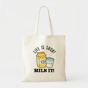 LIfe Is Short Milk It Funny Drink Pun Tote Bag