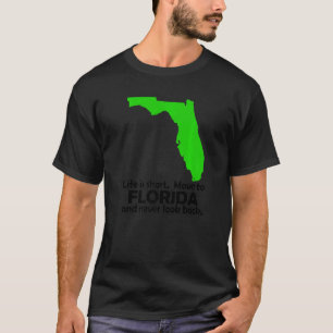 Life is Short Move to Florida and Never Look Back T-Shirt
