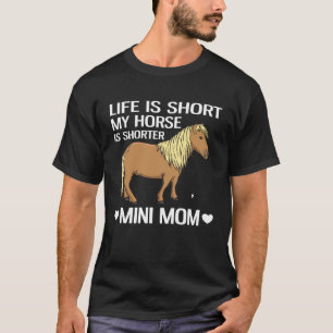 Life Is Short My Horse Is Shorter Miniature Horse T-Shirt