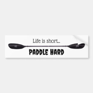 Life is Short...Paddle Hard Bumper Sticker