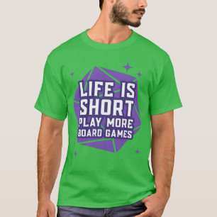 Life is Short Play More Board Games funny friend T-Shirt