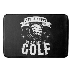 Life is Short. Play More Golf Bath Mat