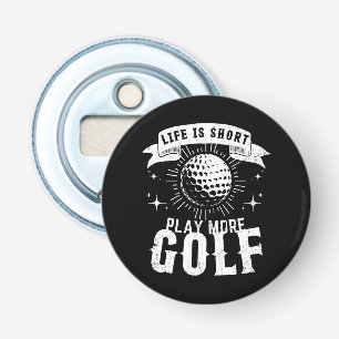 Life is Short. Play More Golf Bottle Opener