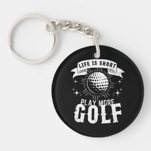 Life is Short. Play More Golf Key Ring