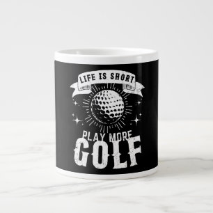 Life is Short. Play More Golf Large Coffee Mug