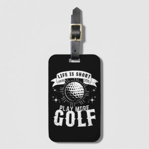 Life is Short. Play More Golf Luggage Tag