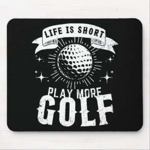 Life is Short. Play More Golf Mouse Mat