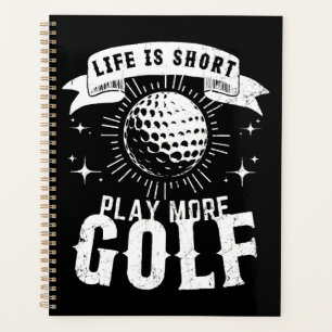 Life is Short. Play More Golf Planner