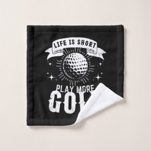 Life is Short. Play More Golf Wash Cloth