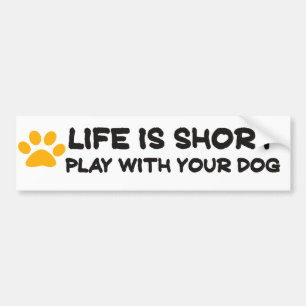 Life is short play with your dog bumper sticker