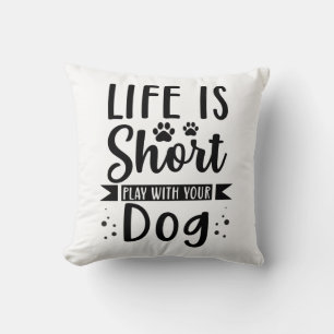 Life Is Short Play With Your Dog Cushion