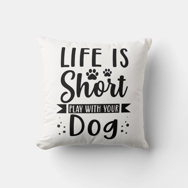 Life Is Short Play With Your Dog Cushion (Front)