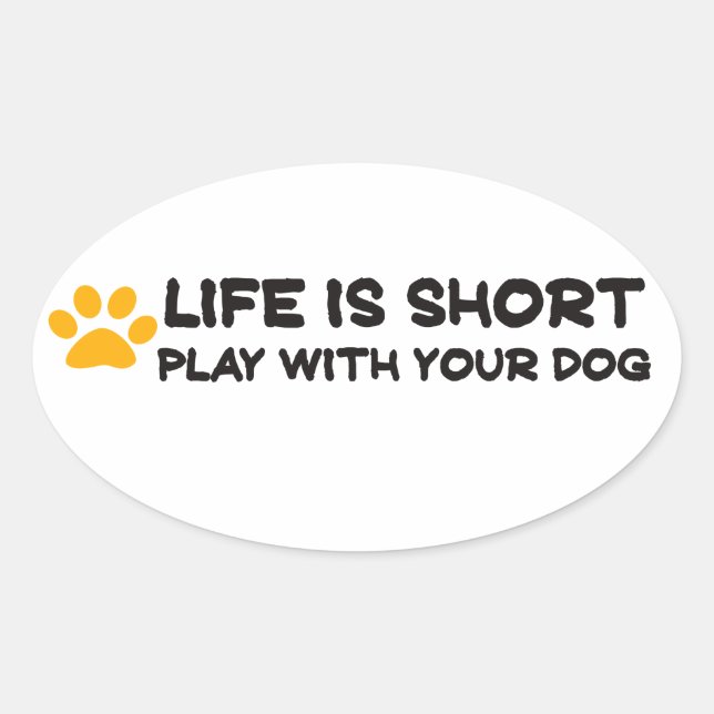Life is short play with your dog oval sticker (Front)