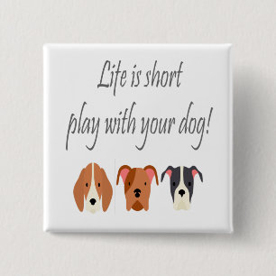 Life is Short Play with Your Dog Quote 15 Cm Square Badge