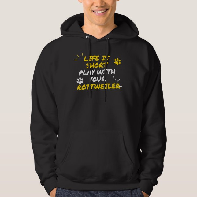 Life Is Short Play With Your Rottweiler Hoodie (Front)