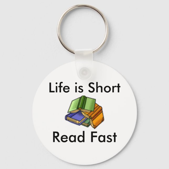 Life is Short, Read Fast Key Ring (Front)