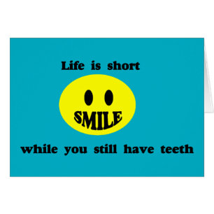Life Is Short Smile While You Have Teeth