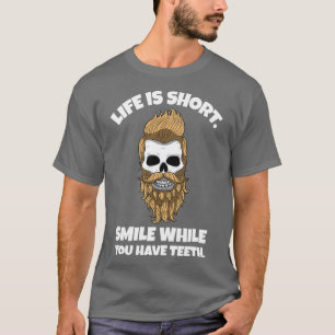 Life Is Short Smile While You Still Have Teeth Bea T-Shirt