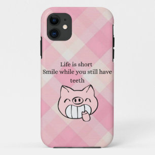 Life Is Short, Smile While You Still Have Teeth iPhone 11 Case