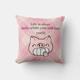 Life Is Short, Smile While You Still Have Teeth Cushion