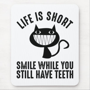 Life Is Short - Smile While You Still Have Teeth Mouse Mat