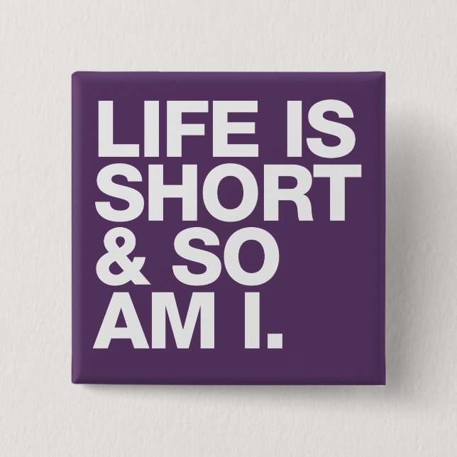 Life is Short & So Am I Funny Quote 15 Cm Square Badge (Front)
