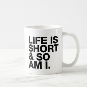 Life is Short & So Am I Funny Quote Coffee Mug