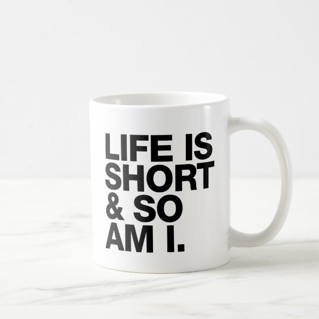 Life is Short & So Am I Funny Quote Coffee Mug (Right)