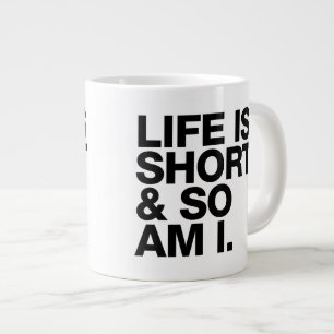 Life is Short & So Am I Funny Quote Large Coffee Mug