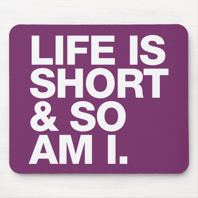 Life is Short & So Am I Funny Quote Mousepad (Front)
