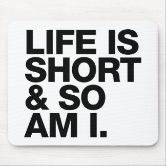 Life is Short & So Am I Funny Quote Mousepad