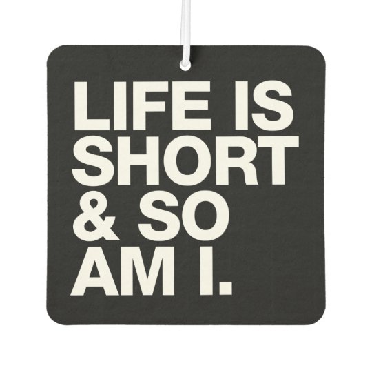 Life Is Short So Am I Funny Quote Reversible Car Air Freshener Zazzle Co Uk