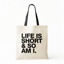 Life is Short & So Am I Funny Quote