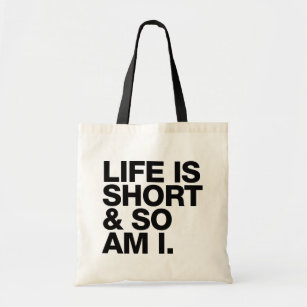 Life is Short & So Am I Funny Quote Tote Bag