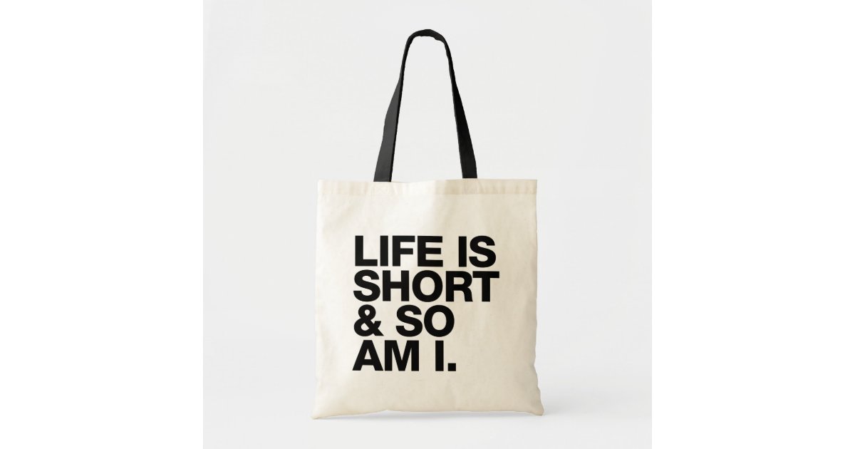 Life is Short & So Am I Funny Quote Tote Bag | Zazzle Life is Short & So Am I Funny Quote Tote Bag | Zazzle