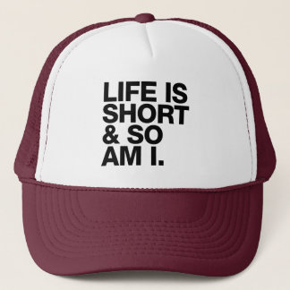 Life is Short & So Am I Funny Quote Trucker Hat