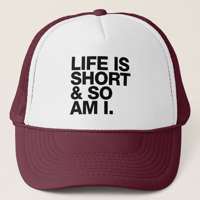 Life is Short & So Am I Funny Quote Trucker Hat (Front)