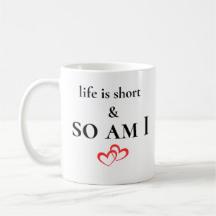 Life Is Short & So Am I Funny Short Person Quote Coffee Mug