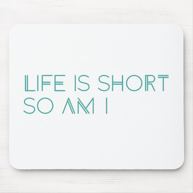 Life is Short so am I Mouse Mat (Front)
